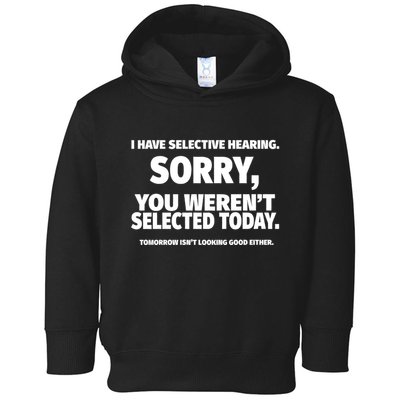 I Have Selective Hearing You WerenT Selected Toddler Hoodie