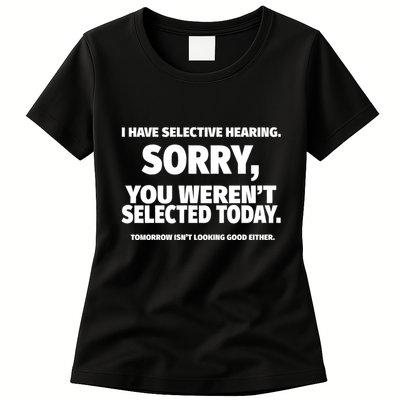 I Have Selective Hearing You WerenT Selected Womens T-Shirt