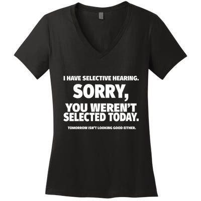 I Have Selective Hearing You WerenT Selected Women's V-Neck T-Shirt