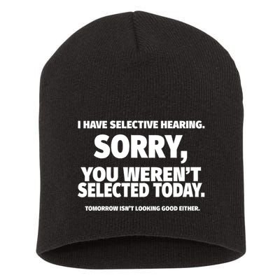 I Have Selective Hearing You WerenT Selected Short Acrylic Beanie