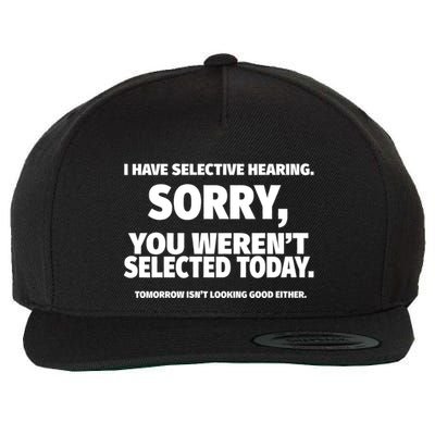I Have Selective Hearing You WerenT Selected Wool Snapback Cap