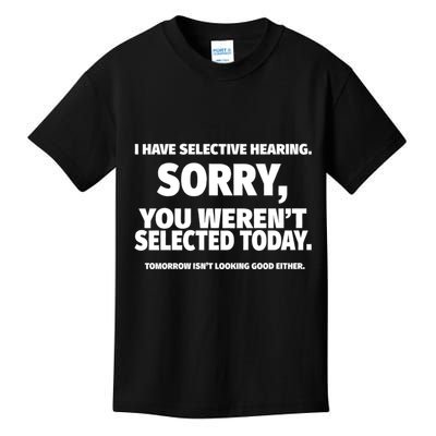 I Have Selective Hearing You WerenT Selected Kids T-Shirt