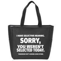 I Have Selective Hearing You WerenT Selected Zip Tote Bag