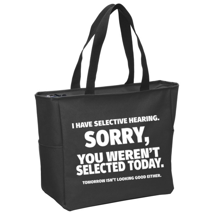 I Have Selective Hearing You WerenT Selected Zip Tote Bag