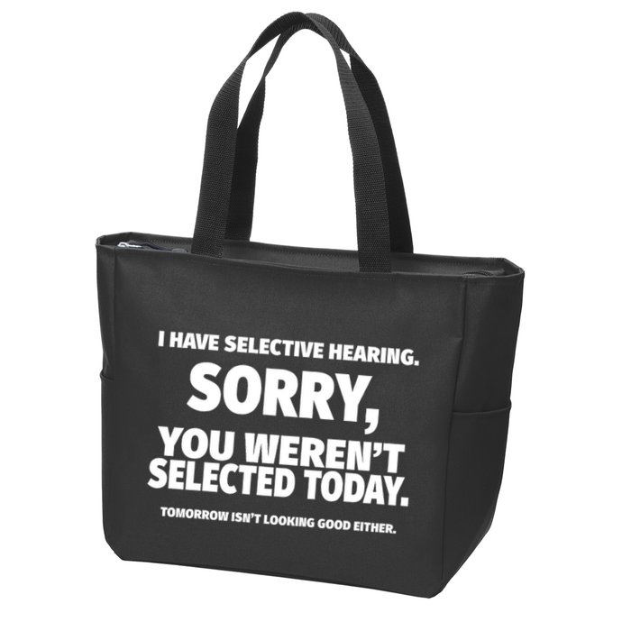 I Have Selective Hearing You WerenT Selected Zip Tote Bag
