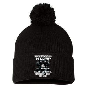 I Have Selective Hearing You WerenT Selected Pom Pom 12in Knit Beanie