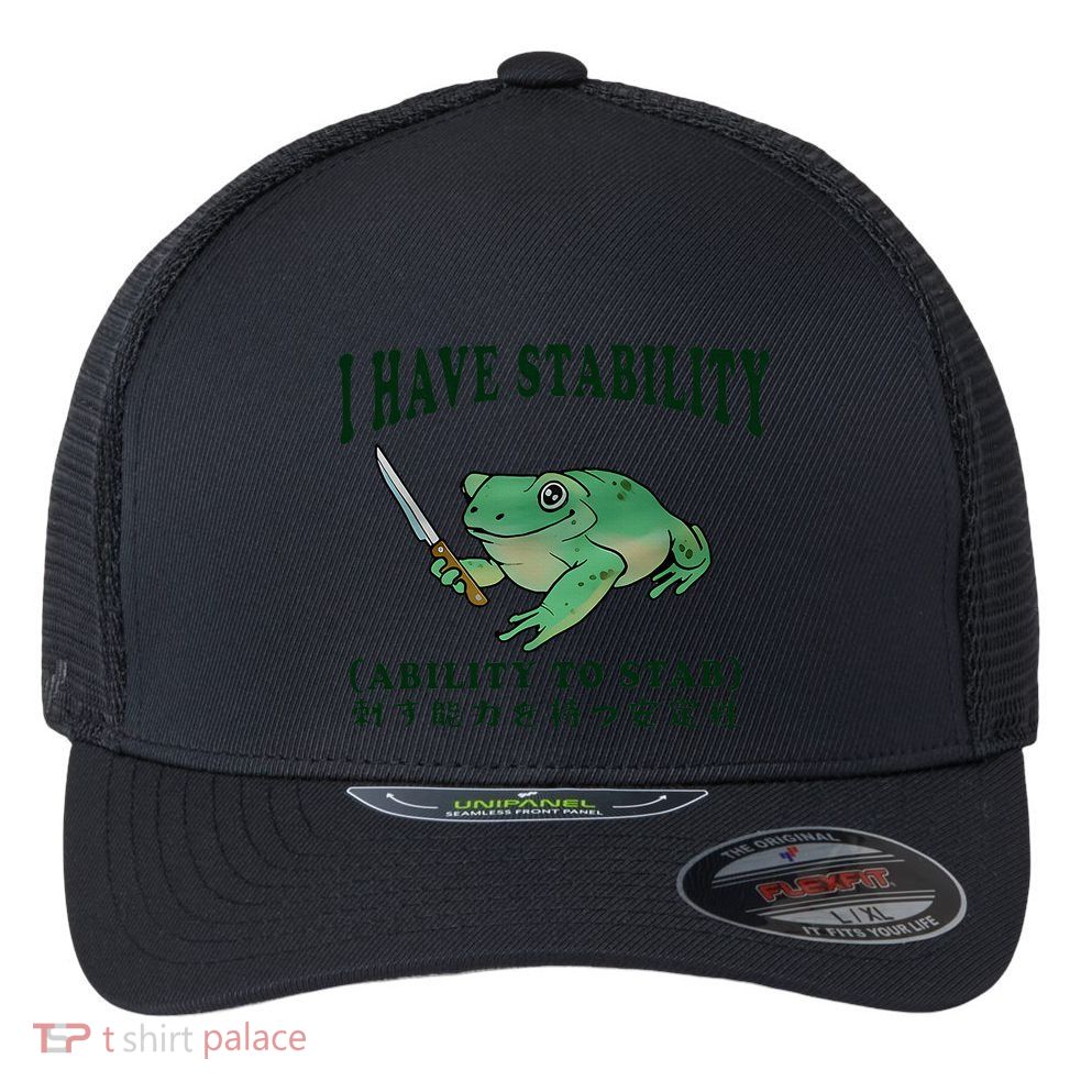 I Have Stability Ability To Stab Funny Frog Flexfit Unipanel Trucker Cap