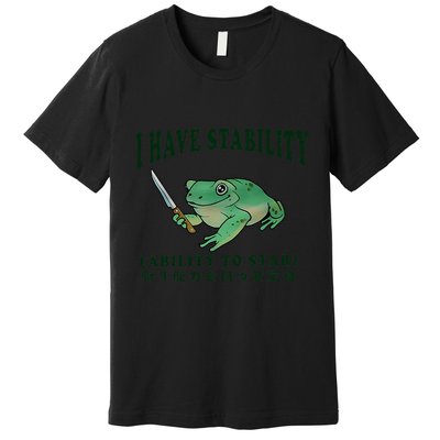I Have Stability Ability To Stab Funny Frog Premium T-Shirt
