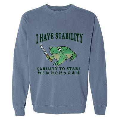 I Have Stability Ability To Stab Funny Frog Garment-Dyed Sweatshirt