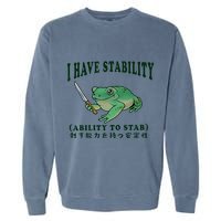 I Have Stability Ability To Stab Funny Frog Garment-Dyed Sweatshirt