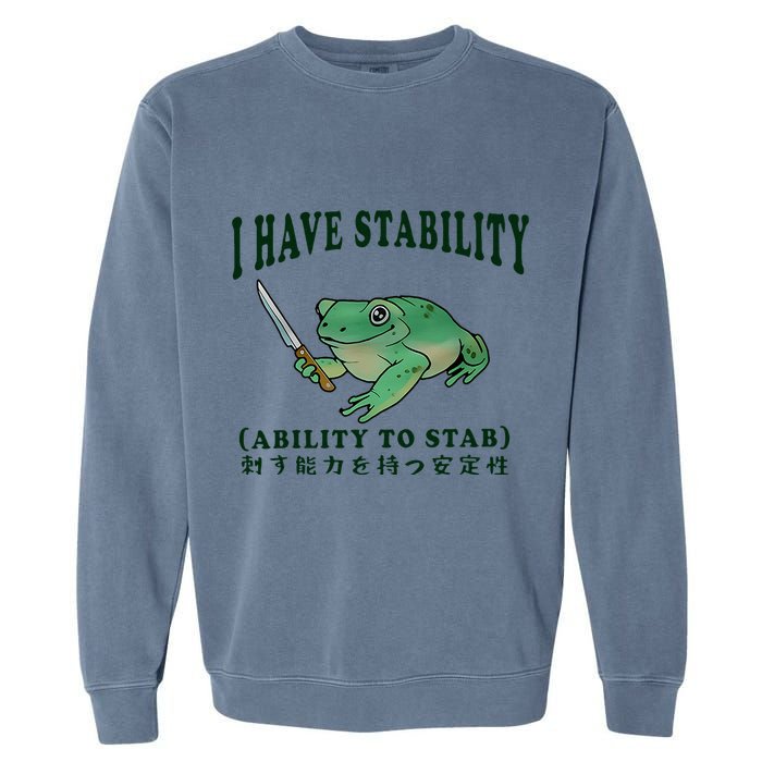 I Have Stability Ability To Stab Funny Frog Garment-Dyed Sweatshirt
