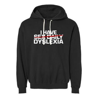 I Have Sex Daily Funny Dyslexia Garment-Dyed Fleece Hoodie