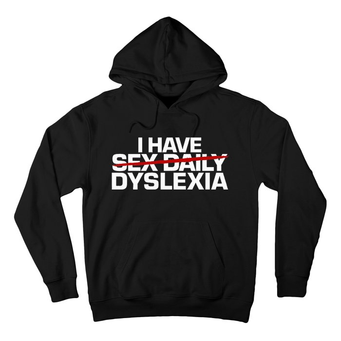 I Have Sex Daily Funny Dyslexia Hoodie