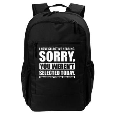 I Have Selective Hearing You WerenT Selected Today Daily Commute Backpack