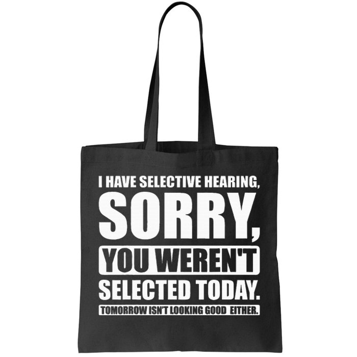 I Have Selective Hearing You WerenT Selected Today Tote Bag