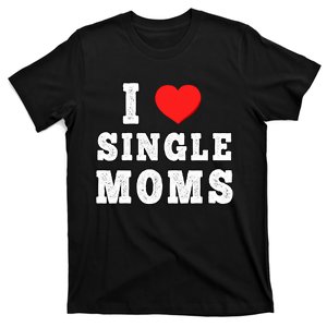 I Heart Single Moms Funny I Love Single Mommy T-Shirt