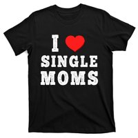 I Heart Single Moms Funny I Love Single Mommy T-Shirt