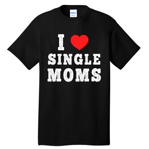 I Heart Single Moms Funny I Love Single Mommy Tall T-Shirt