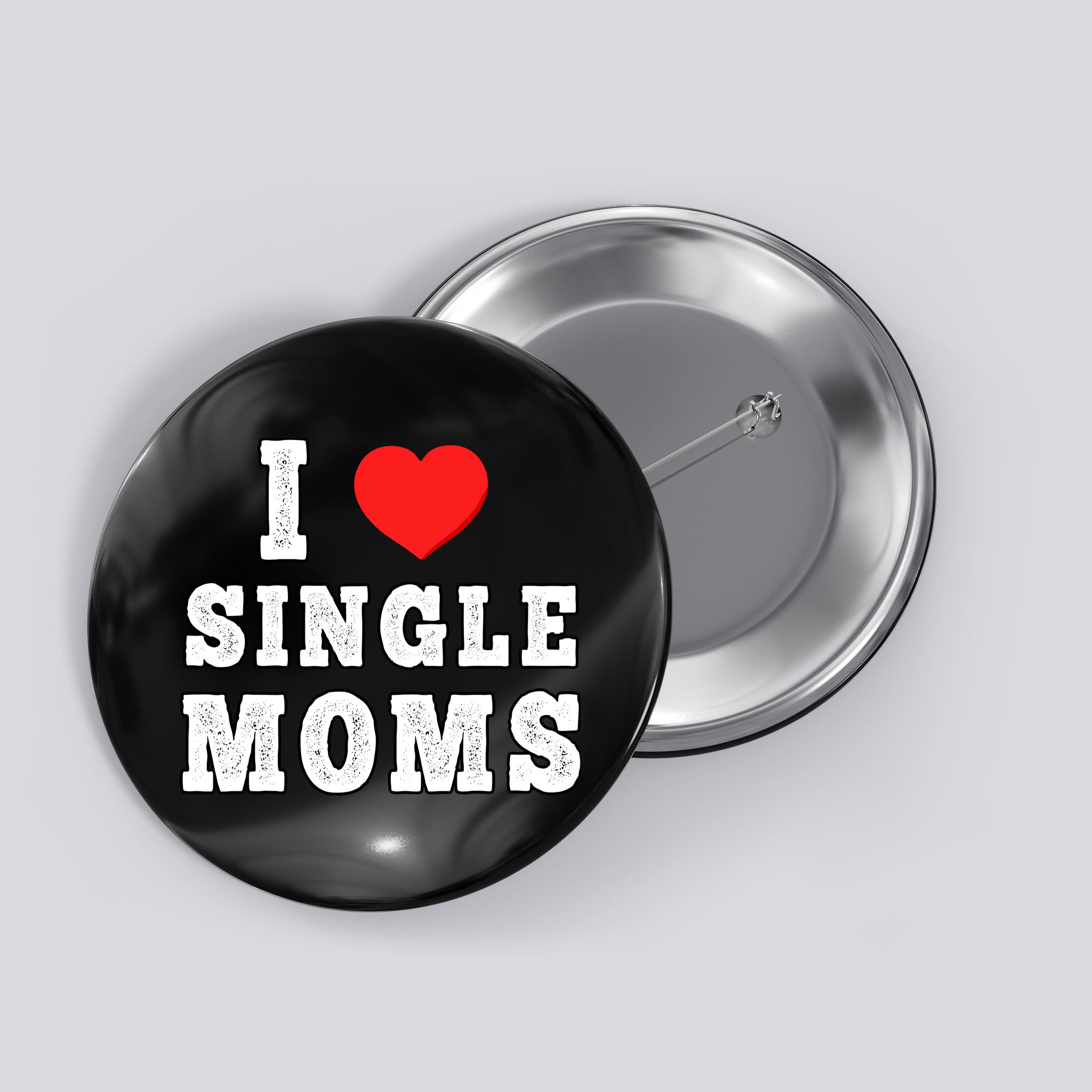 I Heart Single Moms Funny I Love Single Mommy Button