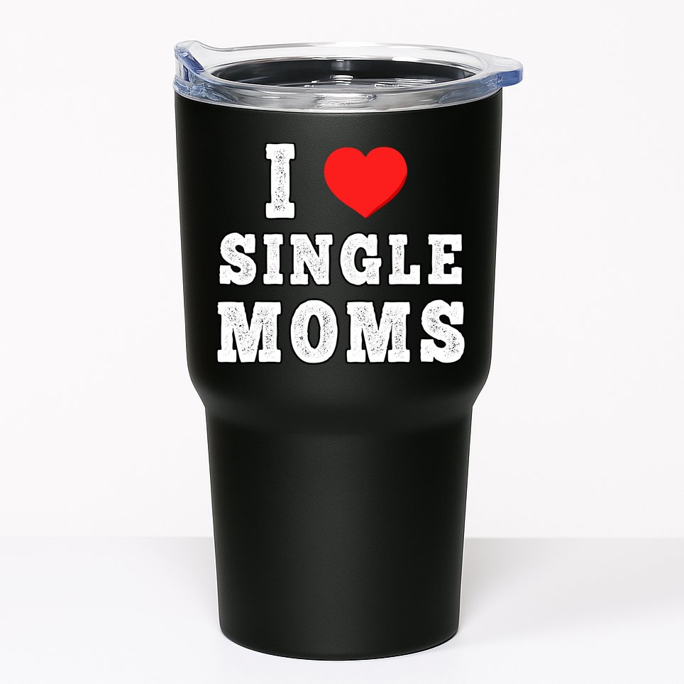 I Heart Single Moms Funny I Love Single Mommy Tumbler