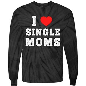 I Heart Single Moms Funny I Love Single Mommy Tie-Dye Long Sleeve Shirt