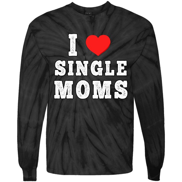 I Heart Single Moms Funny I Love Single Mommy Tie-Dye Long Sleeve Shirt