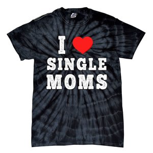 I Heart Single Moms Funny I Love Single Mommy Tie-Dye T-Shirt