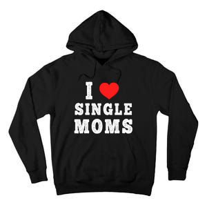 I Heart Single Moms Funny I Love Single Mommy Tall Hoodie