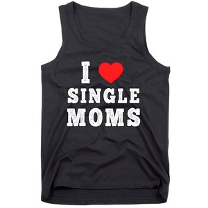 I Heart Single Moms Funny I Love Single Mommy Tank Top