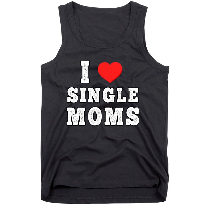 I Heart Single Moms Funny I Love Single Mommy Tank Top