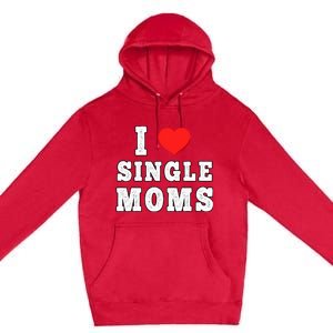 I Heart Single Moms Funny I Love Single Mommy Premium Pullover Hoodie