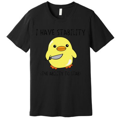 I Have Stability Ability To Stab Funny Meme Sayings Premium T-Shirt