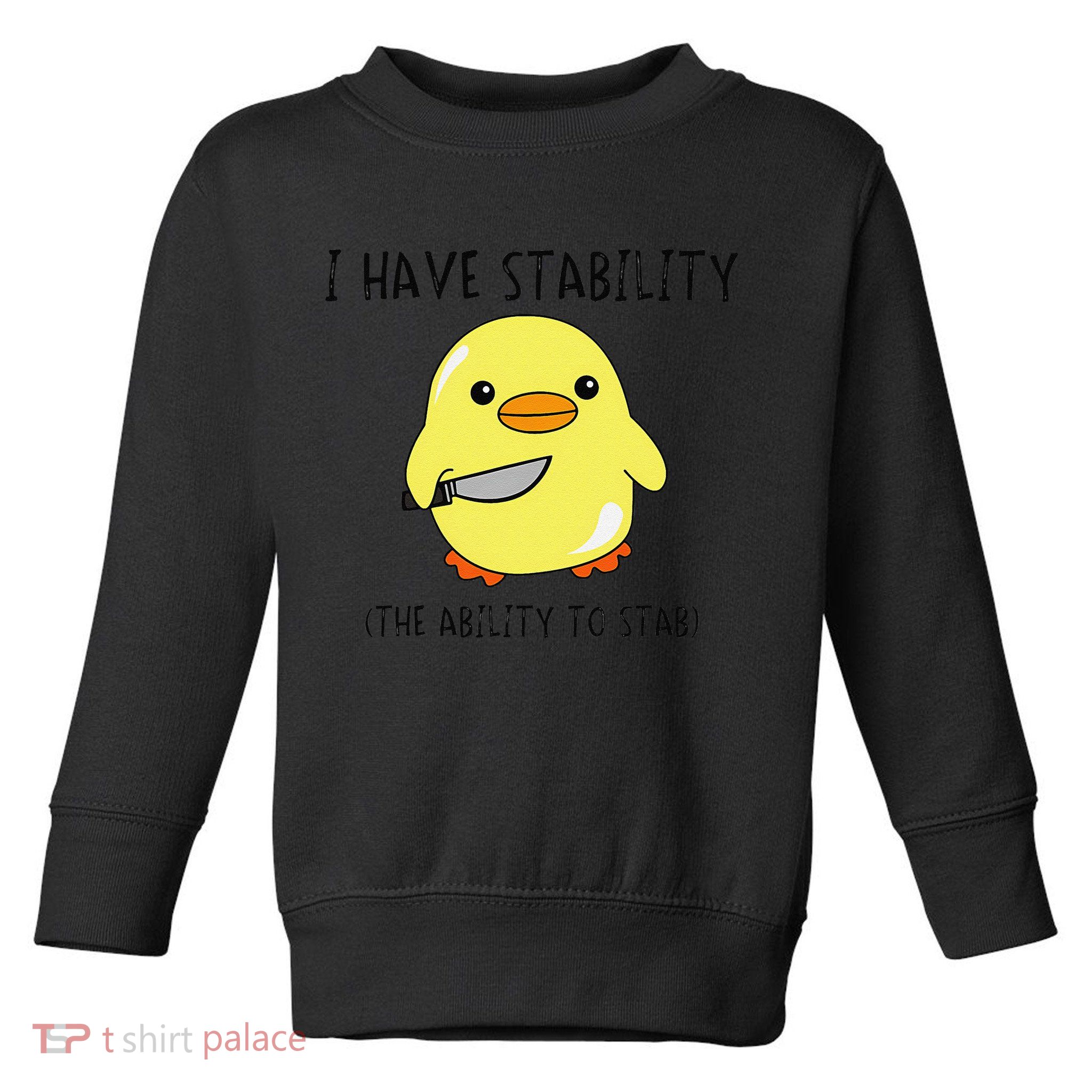 I Have Stability Ability To Stab Funny Meme Sayings Toddler Sweatshirt