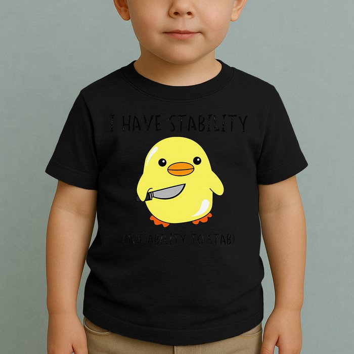 I Have Stability Ability To Stab Funny Meme Sayings Toddler T-Shirt