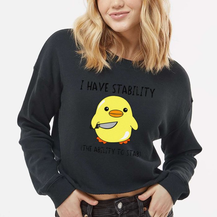 I Have Stability Ability To Stab Funny Meme Sayings Cropped Pullover Crew