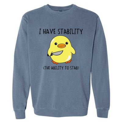 I Have Stability Ability To Stab Funny Meme Sayings Garment-Dyed Sweatshirt