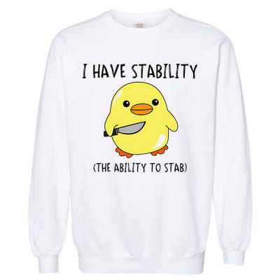 I Have Stability Ability To Stab Funny Meme Sayings Garment-Dyed Sweatshirt