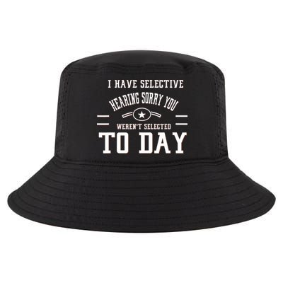 I Have Selective Hearing Sorry You Werent Selected Today Cool Comfort Performance Bucket Hat