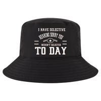 I Have Selective Hearing Sorry You Werent Selected Today Cool Comfort Performance Bucket Hat