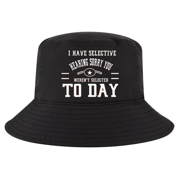I Have Selective Hearing Sorry You Werent Selected Today Cool Comfort Performance Bucket Hat