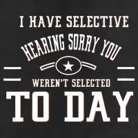 I Have Selective Hearing Sorry You Werent Selected Today Cool Comfort Performance Bucket Hat