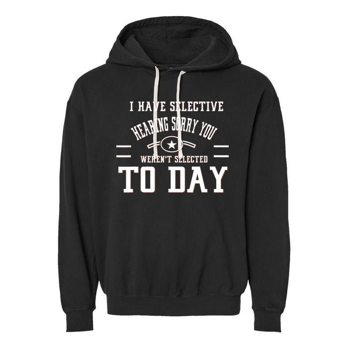 I Have Selective Hearing Sorry You Werent Selected Today Garment-Dyed Fleece Hoodie