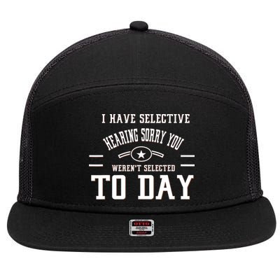I Have Selective Hearing Sorry You Werent Selected Today 7 Panel Mesh Trucker Snapback Hat