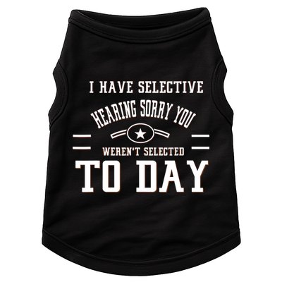 I Have Selective Hearing Sorry You Werent Selected Today Doggie Tank