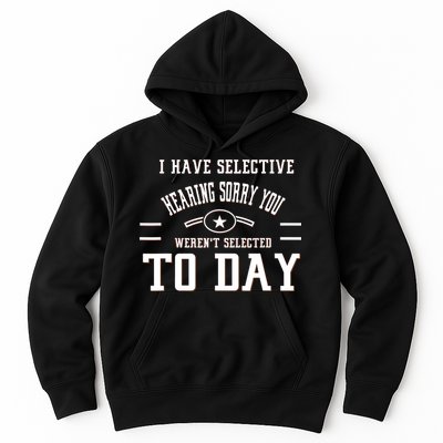 I Have Selective Hearing Sorry You Werent Selected Today Hoodie