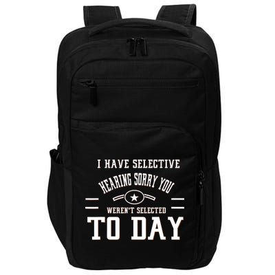 I Have Selective Hearing Sorry You Werent Selected Today Impact Tech Backpack