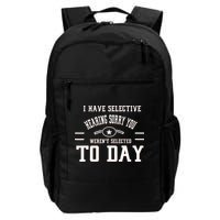 I Have Selective Hearing Sorry You Werent Selected Today Backpack