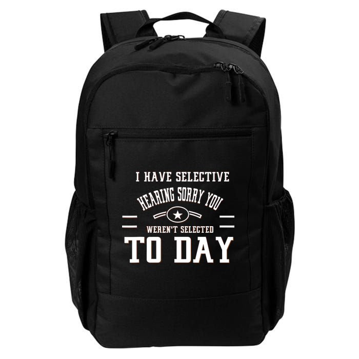I Have Selective Hearing Sorry You Werent Selected Today Backpack