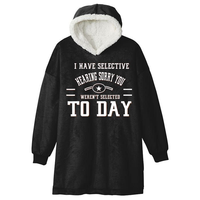 I Have Selective Hearing Sorry You Werent Selected Today Hooded Wearable Blanket