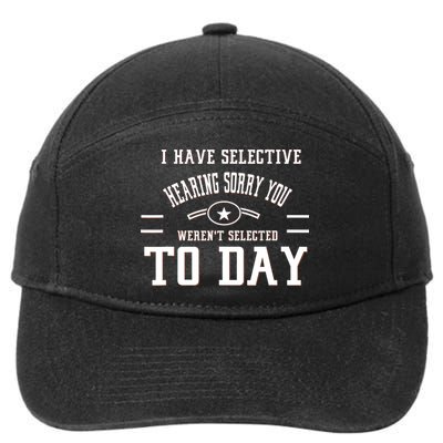 I Have Selective Hearing Sorry You Werent Selected Today 7-Panel Snapback Hat